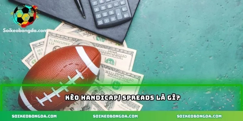 Kèo Handicap/ Spreads – Lợi Ích Và Mẹo Để Chiến Thắng Lớn 1 Tổng quan về kèo Handicap/ Spreads