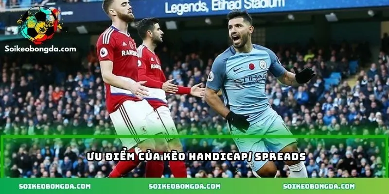 Kèo Handicap/ Spreads – Lợi Ích Và Mẹo Để Chiến Thắng Lớn 3 Ưu điểm của kèo Handicap